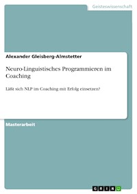 Neuro-Linguistisches Programmieren im Coaching - Alexander Gleisberg-Almstetter - E-Book