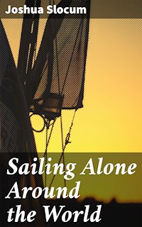 Sailing Alone Around the World - Joshua Slocum - E-Book