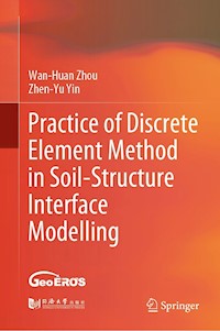 Practice of Discrete Element Method in Soil-Structure Interface Modelling - Wan-Huan Zhou - E-Book