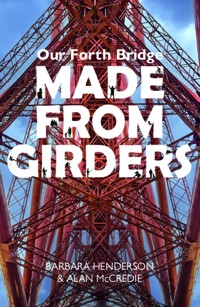 Our Forth Bridge: Made From Girders - Barbara Henderson - E-Book