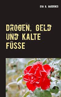 Drogen, Geld und kalte Füße - Eva B. Gardener - E-Book