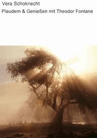 Plaudern & Genießen mit Theodor Fontane - Vera Schoknecht - E-Book