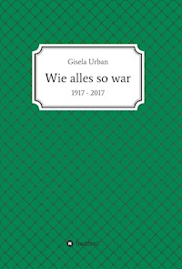 Wie alles so war - Gisela Urban - E-Book