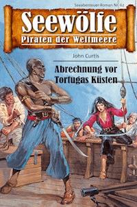 Seewölfe - Piraten der Weltmeere 62 - John Curtis - E-Book