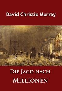 Die Jagd nach Millionen - David Christie Murray - E-Book