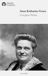 Delphi Complete Works of Anna Katharine Green (Illustrated) - Anna Katharine Green - E-Book