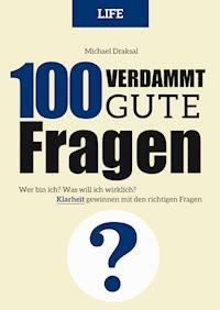 100 Verdammt gute Fragen – LIFE - Michael Draksal - E-Book