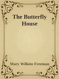 The Butterfly House - Mary Wilkins Freeman - E-Book