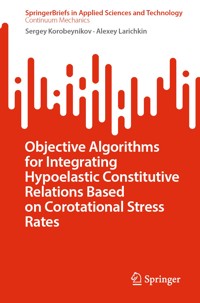 Objective Algorithms for Integrating Hypoelastic Constitutive Relations Based on Corotational Stress Rates - Sergey Korobeynikov - E-Book