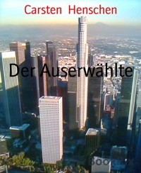 Der Auserwählte - Carsten Henschen - E-Book