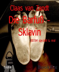 Die Barfuß - Sklavin - Claas van Zandt - E-Book