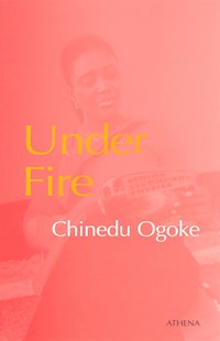 Under Fire - Chinedu Ogoke - E-Book