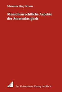 Menschenrechtliche Aspekte der Staatenlosigkeit - Manuela Sissy Kraus - E-Book