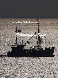 Schmutziges Spiel - Angelika Friedeman - E-Book