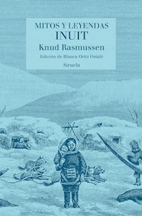 Mitos y leyendas inuit - Knud Rasmussen - E-Book