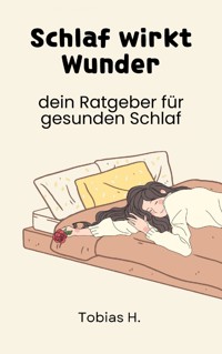 Schlaf wirkt Wunder - dein Ratgeber für gesunden Schlaf - Tobias Hopfmüller - E-Book