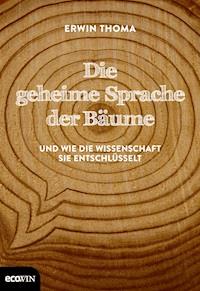Die geheime Sprache der Bäume - Erwin Thoma - E-Book
