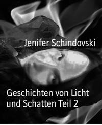 Geschichten von Licht und Schatten Teil 2 - Jenifer Schindovski - kostenlos E-Book