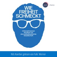 Wie Freiheit schmeckt - Unternehmertum als Motor für eine selbstbestimmte Gesellschaft (ungekürzt) - Nils Koerber - Hörbuch