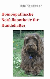 Homöopathische Notfallapotheke für Hundehalter - Britta Klostermeier - E-Book