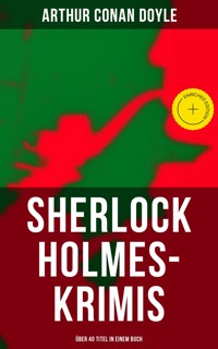 Sherlock Holmes-Krimis: Über 40 Titel in einem Buch - Arthur Conan Doyle - E-Book