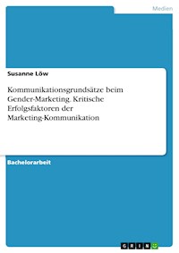 Kommunikationsgrundsätze beim Gender-Marketing. Kritische Erfolgsfaktoren der Marketing-Kommunikation - Susanne Löw - E-Book