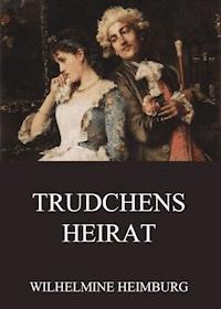 Trudchens Heirat - Wilhelmine Heimburg - E-Book