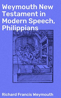 Weymouth New Testament in Modern Speech, Philippians - Richard Francis Weymouth - E-Book