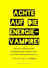 Achte auf die Energie-Vampire! - :wolfgang :ellenberger - E-Book