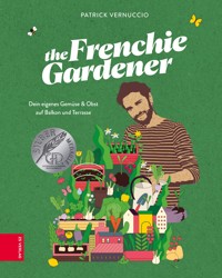 The Frenchie Gardener - Patrick Vernuccio - E-Book