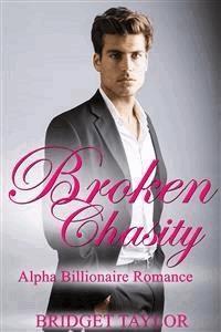 Broken Chasity: Alpha Billionaire Romance Series Book 3 - Bridget Taylor - E-Book
