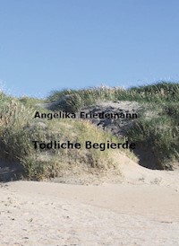 Tödliche Begierde - Angelika Friedemann - E-Book