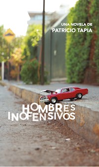 Hombres Inofensivos - Patricio Tapia - E-Book