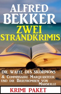 Zwei Strandkrimis: Die Waffe des Skorpions & Commissaire Marquanteur und die Briefbomben von Marseille - Alfred Bekker - E-Book