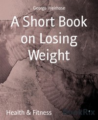 A Short Book on Losing Weight - George Heirhose - E-Book