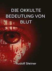 Die Okkulte bedeutung von blut (übersetzt) - by Rudolf Steiner - E-Book