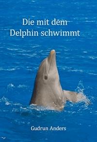 Die mit dem Delphin schwimmt - Gudrun Anders - E-Book
