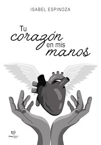 Tu corazón en mis manos - Isabel Espinoza - E-Book