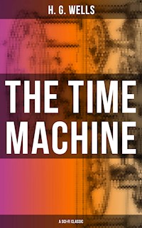 THE TIME MACHINE (A Sci-Fi Classic) - H G Wells - E-Book