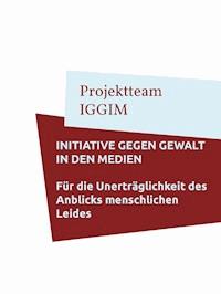 Initiative gegen Gewalt in den Medien - Projektteam IGGIM - E-Book
