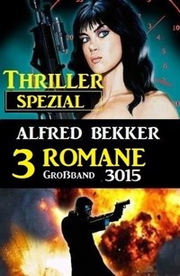 Thriller Spezial Großband 1015 - 3 Romane - Alfred Bekker - E-Book