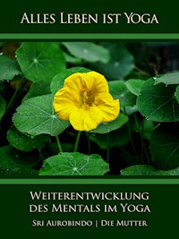 Weiterentwicklung des Mentals im Yoga - Die (d.i. Mira Alfassa) Mutter - E-Book