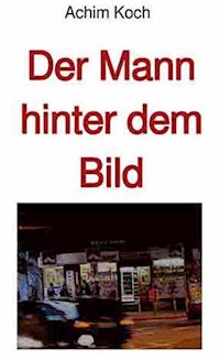 Der Mann hinter dem Bild - Achim Koch - E-Book