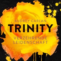 Trinity - Verzehrende Leidenschaft (Die Trinity-Serie 1) - Audrey Carlan - Hörbuch