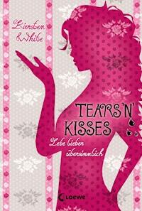 Lebe lieber übersinnlich (Band 3) - Tears 'n' Kisses - Kiersten White - E-Book