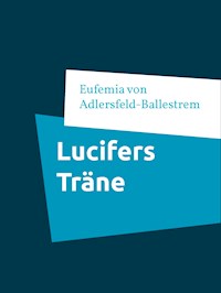 Lucifers Träne - Eufemia von Adlersfeld-Ballestrem - E-Book