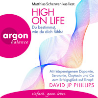 High on Life: Du bestimmst, wie du dich fühlst - Mit körpereigenem Dopamin, Serotonin, Oxytocin und Co zum Erfolgsglück auf Knopfdruck (Ungekürzte Lesung) - David JP Phillips - Hörbuch