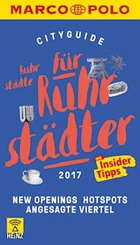 MARCO POLO Cityguide Ruhrstädte für Ruhrstädter 2017 - Peter Erik Hillenbach - E-Book