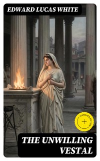 The Unwilling Vestal - Edward Lucas White - E-Book