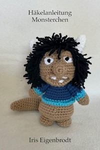 Häkelanleitung Monsterchen - Iris Eigenbrodt - E-Book